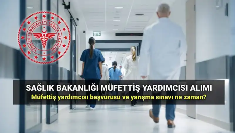2025 Sağlık Bakanlığı Müfettiş Yardımcısı Alımı: Başvuru Süreci ve Şartlar Belli Oldu
