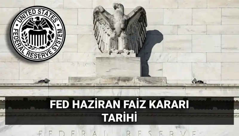 Haziran Ayında FED'in Faiz Kararı: Piyasaları Bekleyen Kritik Gelişme