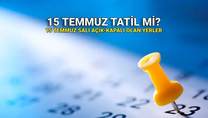 15 Temmuz'da Tatil İle İlgili Tüm Detaylar: Ne Olacak?