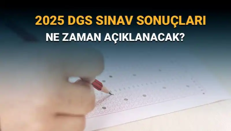 DGS 2025 Sınav Sonuçlarının Açıklanacağı Tarih Merak Ediliyor