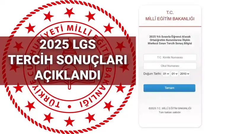 2025 LGS Tercih Sonuçları Açıklandı: Taban Puanları ve Nakil Takvimi